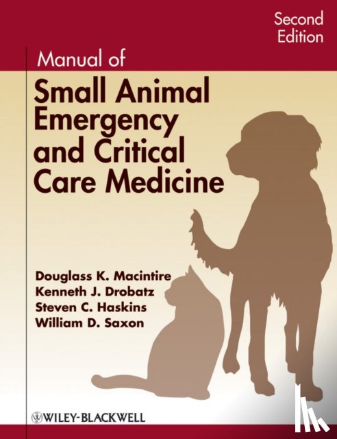 Macintire, Douglass K. (Auburn University), Drobatz, Kenneth J. (University of Pennsylvania), Haskins, Steven C. (University of California at Davis), Saxon, William D. (IDEXX) - Manual of Small Animal Emergency and Critical Care Medicine
