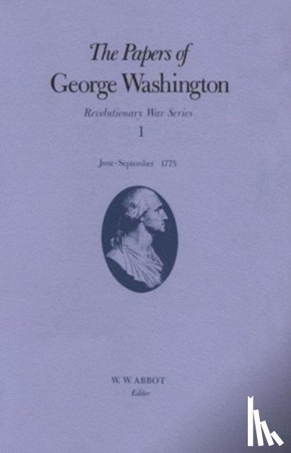 Washington, George, Chase, Philander D., Twohig, Dorothy, Grizzard, Frank E. - The Papers of George Washington v.1; Revolutionary War Series;June-Sept.1775