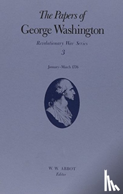 Washington, George, Chase, Philander D., Twohig, Dorothy, Grizzard, Frank E. - The Papers of George Washington v.3; Revolutionary War Series;Jan.-March 1776