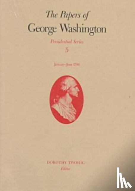 Washington, George, Twohig, Dorothy, Abbot, W.W. - The Papers of George Washington v.5; Presidential Series;January-June 1790