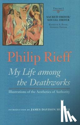 Rieff, Philip - Sacred Order/social Order v. 1; My Life Among the Deathworks Illustrations of the Aesthetics of Authority