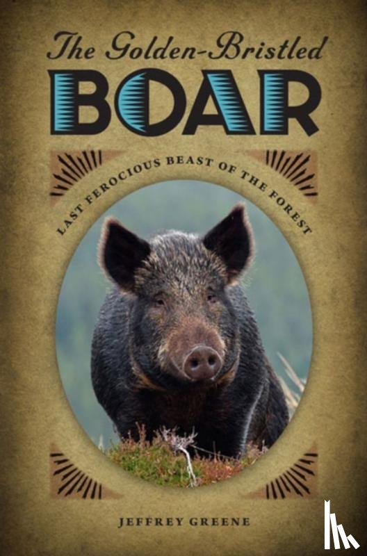 Greene, Jeffrey - The Golden-Bristled Boar