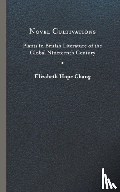 Chang, Elizabeth Hope - Novel Cultivations