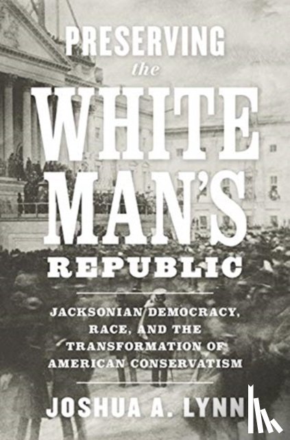 Lynn, Joshua A. - Preserving the White Man's Republic