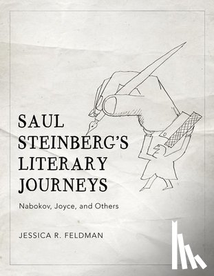 Feldman, Jessica R. - Saul Steinberg's Literary Journeys