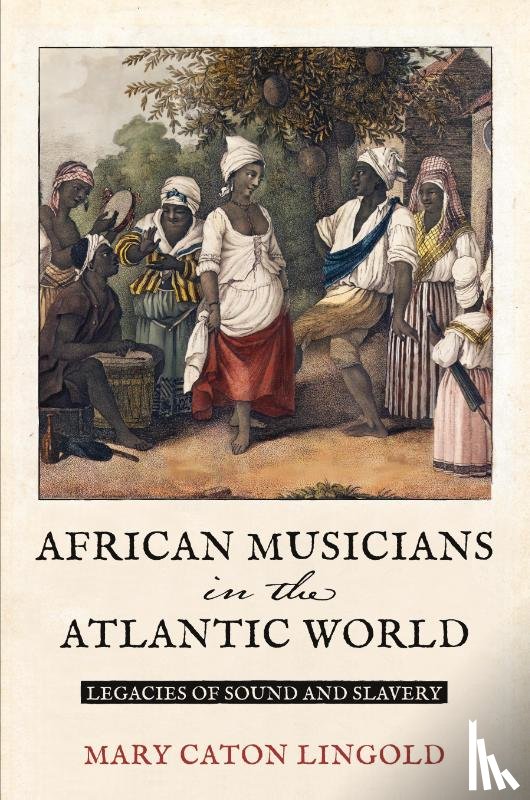 Lingold, Mary Caton - African Musicians in the Atlantic World