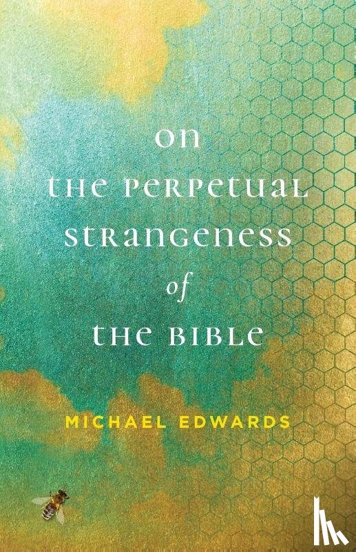 Edwards, Michael - On the Perpetual Strangeness of the Bible