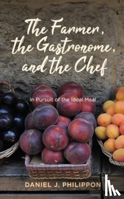 Philippon, Daniel J. - The Farmer, the Gastronome, and the Chef