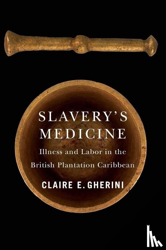 Gherini, Claire E. - Slavery's Medicine