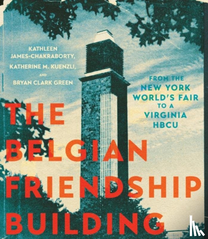 James-Chakraborty, Kathleen, Kuenzli, Katherine M., Green, Bryan Clark - The Belgian Friendship Building