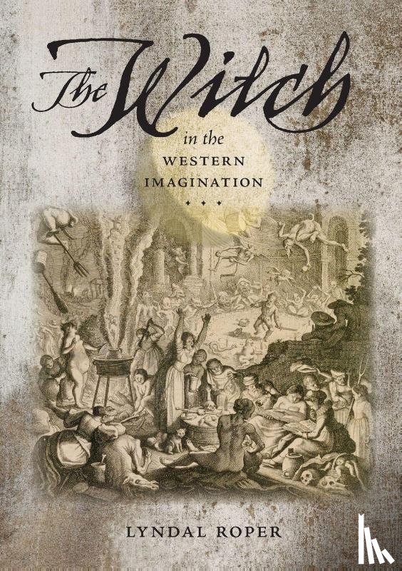 Roper, Lyndal - The Witch in the Western Imagination