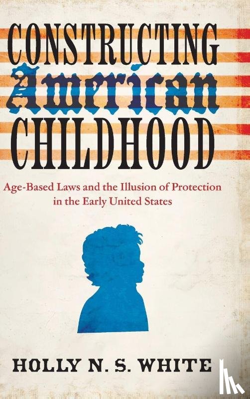 White, Holly N. S. - Constructing American Childhood