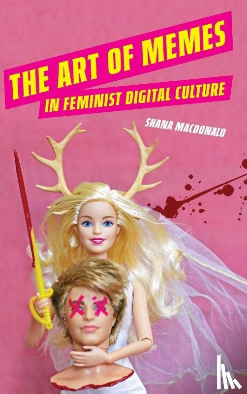 MacDonald, Shana - The Art of Memes in Feminist Digital Culture