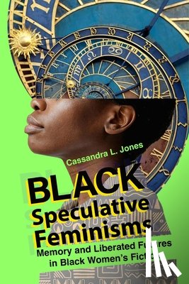 Jones, Cassandra L - Black Speculative Feminisms
