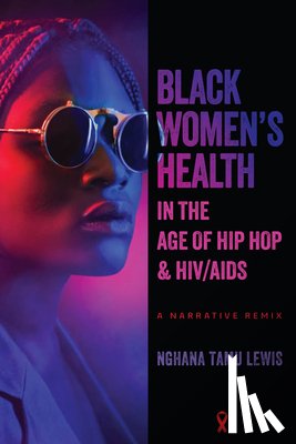 Lewis, Nghana Tamu - Black Women's Health in the Age of Hip Hop and HIV/AIDS