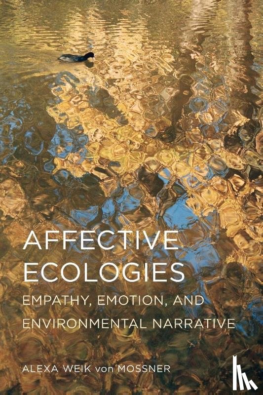 Weik Von Mossner, Alexa - Affective Ecologies: Empathy, Emotion, and Environmental Narrative