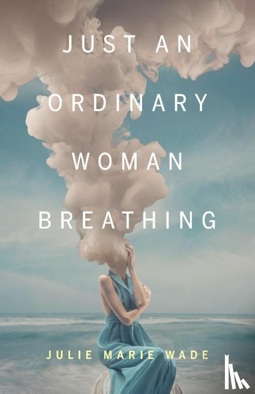 Wade, Julie Marie - Just an Ordinary Woman Breathing