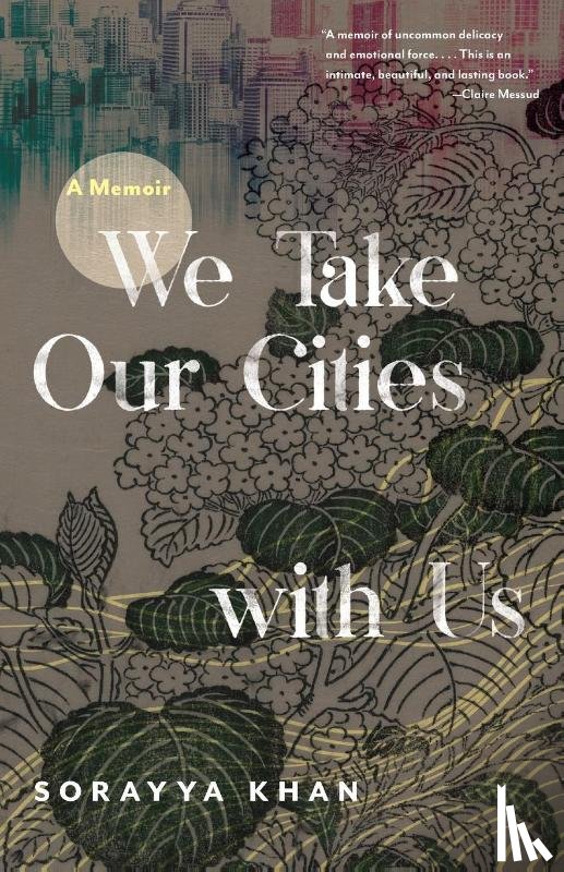 Khan, Sorayya - We Take Our Cities with Us