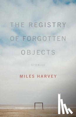 Harvey, Miles - The Registry of Forgotten Objects