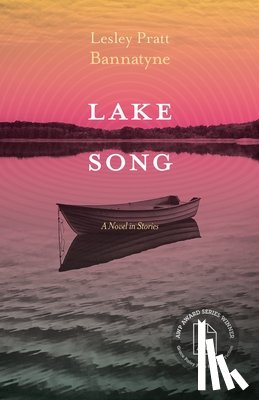 Bannatyne, Lesley Pratt - Lake Song: A Novel in Stories