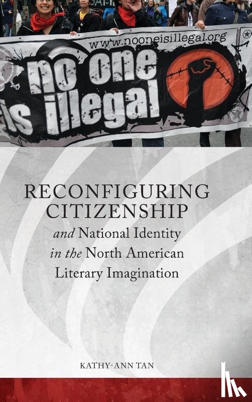 Tan, Kathy-Ann - Reconfiguring Citizenship and National Identity in the North American Literary Imagination