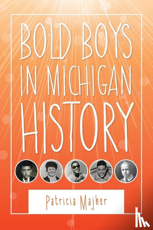 Majher, Patricia - Bold Boys In Michigan History