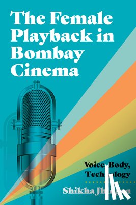 Jhingan, Shikha - The Female Playback in Bombay Cinema
