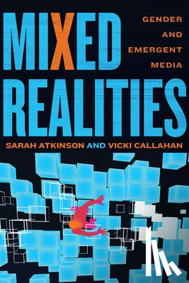 Atkinson, Sarah - Mixed Realities: Gender and Emergent Media