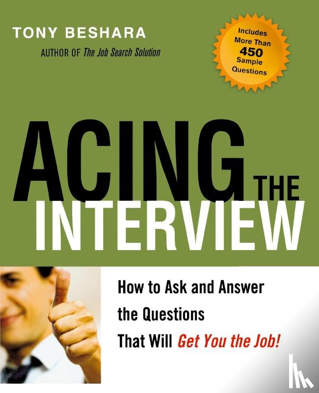 Beshara, Tony - Acing the Interview. How to As and Answer the Questions That Will Get You the Job