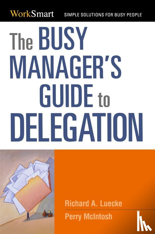 Luecke, Richard, McIntosh, Perry - The Busy Manager's Guide to Delegation