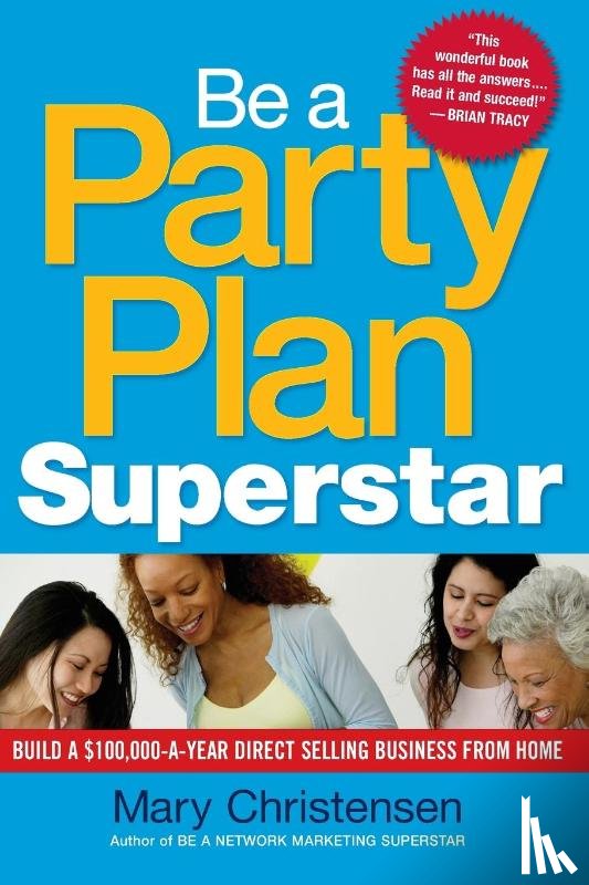 Christensen, Mary - Be a Party Plan Superstar: Build a $100,000-a-Year Direct-Selling Business from Home