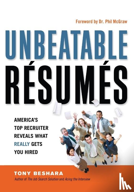 Beshara, Tony - Unbeatable Resumes: Americas Top Recruiter Reveals What REALLY Gets You Hired