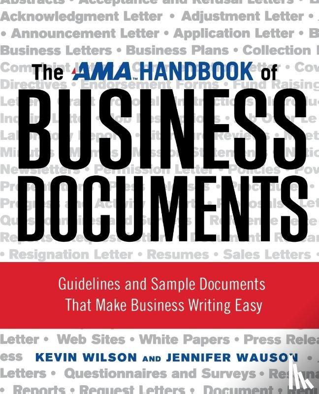 Wilson, Kevin, Wauson, Jennifer - The AMA Handbook of Business Documents: Guidelines and Sample Documents That Make Business Writing Easy