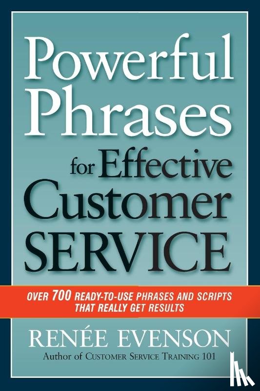 Evenson, Renee - Powerful Phrases for Effective Customer Service: Over 700 Ready-to- Use Phrases and Scripts That Really Get Results