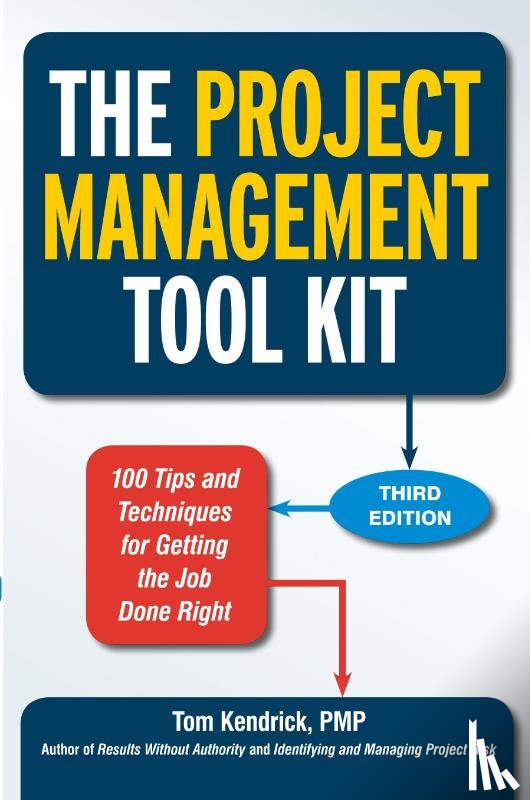 Tom Kendrick - The Project Management Tool Kit: 100 Tips and Techniques for Getting the Job Done Right