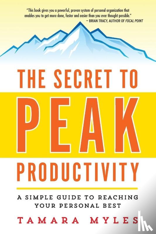 Myles, Tamara - The Secret to Peak Productivity: A Simple Guide to Reaching Your Personal Best