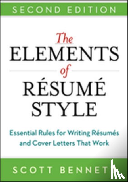 Bennett, Scott - The Elements of Resume Style: Essential Rules for Writing Resumes and Cover Letters That Work