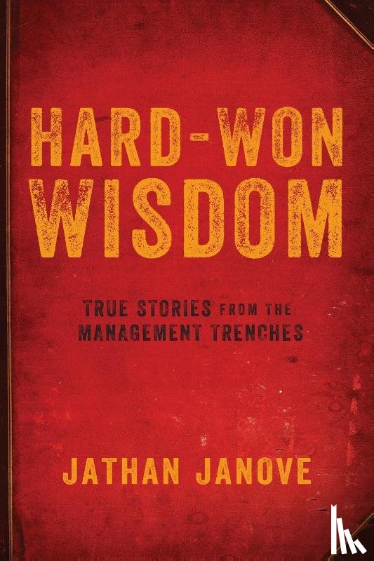 JANOVE - Hard-Won Wisdom: True Stories from the Management Trenches