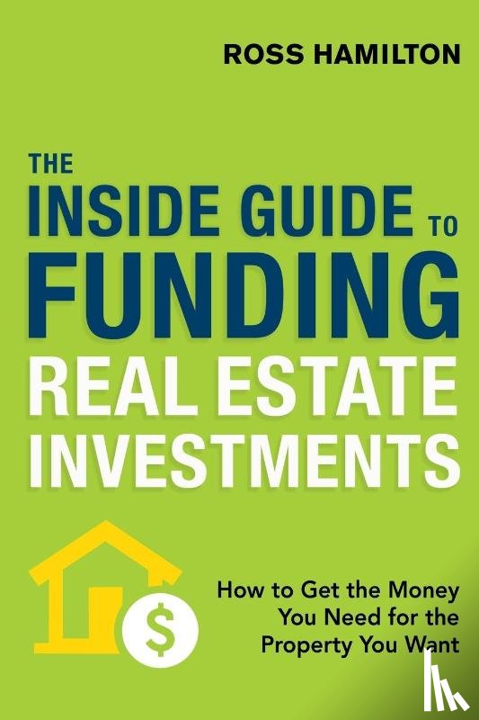 Ross Hamilton - THE INSIDE GUIDE TO FUNDING REAL ESTATE INVESTMENTS