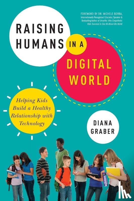 Graber, Diana - Raising Humans in a Digital World
