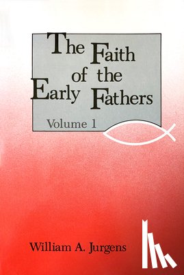  - The Faith of the Early Fathers: Volume 1