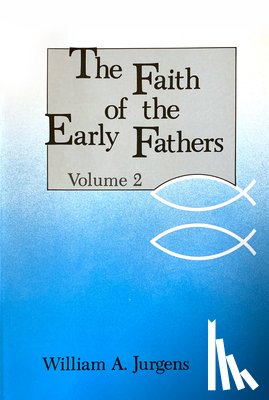  - The Faith of the Early Fathers: Volume 2