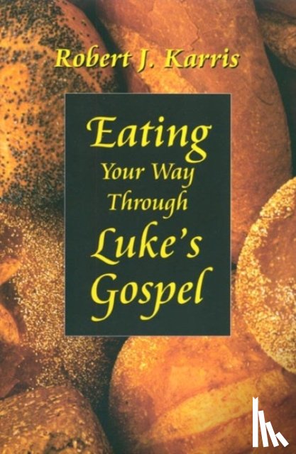 Karris, Robert J. - Eating Your Way Through Luke's Gospel