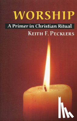 Pecklers, Keith F. - Worship: A Primer in Christian Ritual