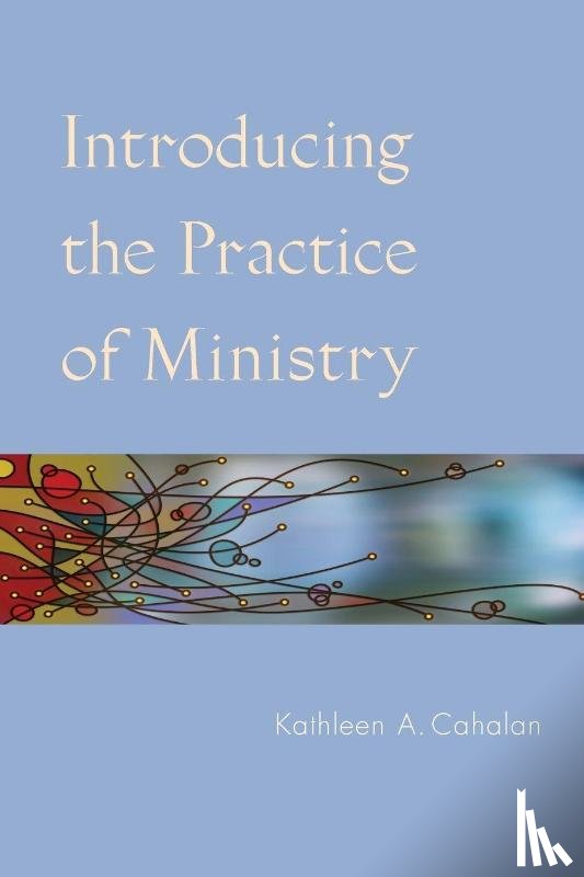 Cahalan, Kathleen A. - Introducing the Practice of Ministry