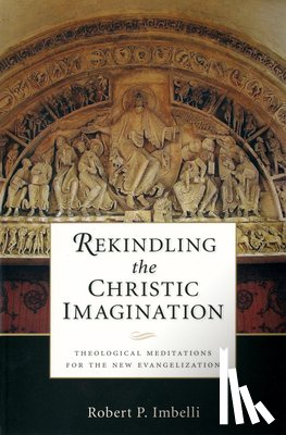 Imbelli, Robert P. - Rekindling the Christic Imagination