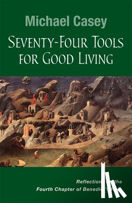Casey, Michael - Seventy-Four Tools for Good Living