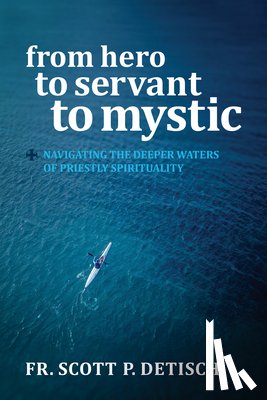 Detisch, Scott P - From Hero to Servant to Mystic