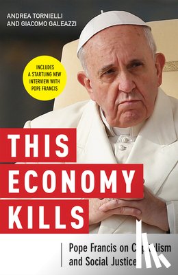 Tornielli, Andrea, Galeazzi, Giacomo - This Economy Kills
