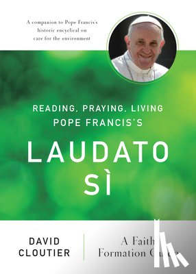 Cloutier, David - Reading, Praying, Living Pope Francis's Laudato Si
